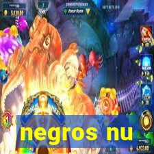 negros nu